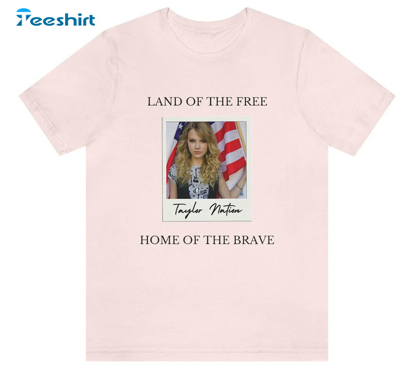 Swift 4th Of July Land Of The Free Home Of The Brave Shirt