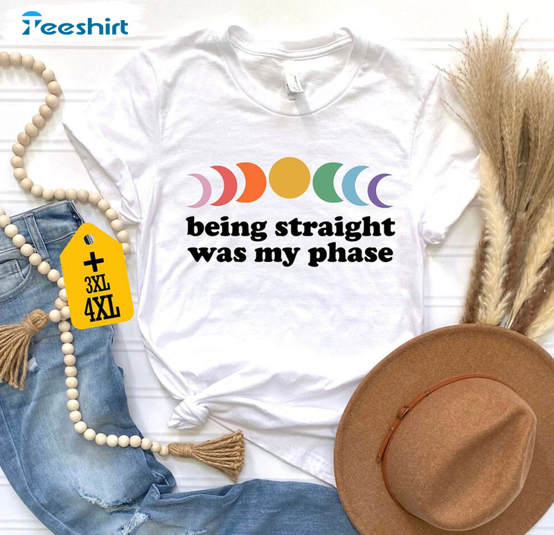 Being Straight Was My Phase Human Rights Shirt