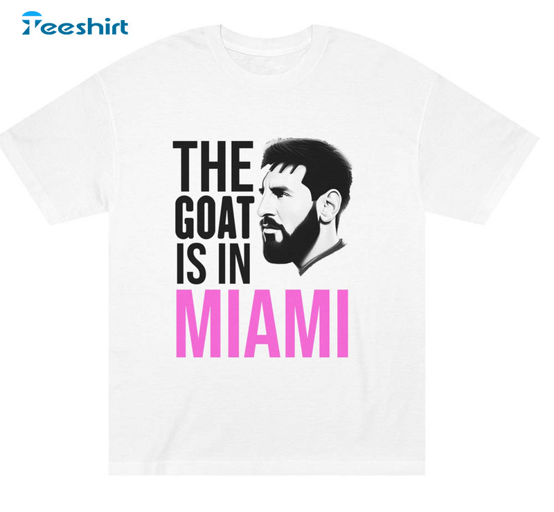 Lionel Messi Inter Miami Fc The Goat Is In Miami Shirt