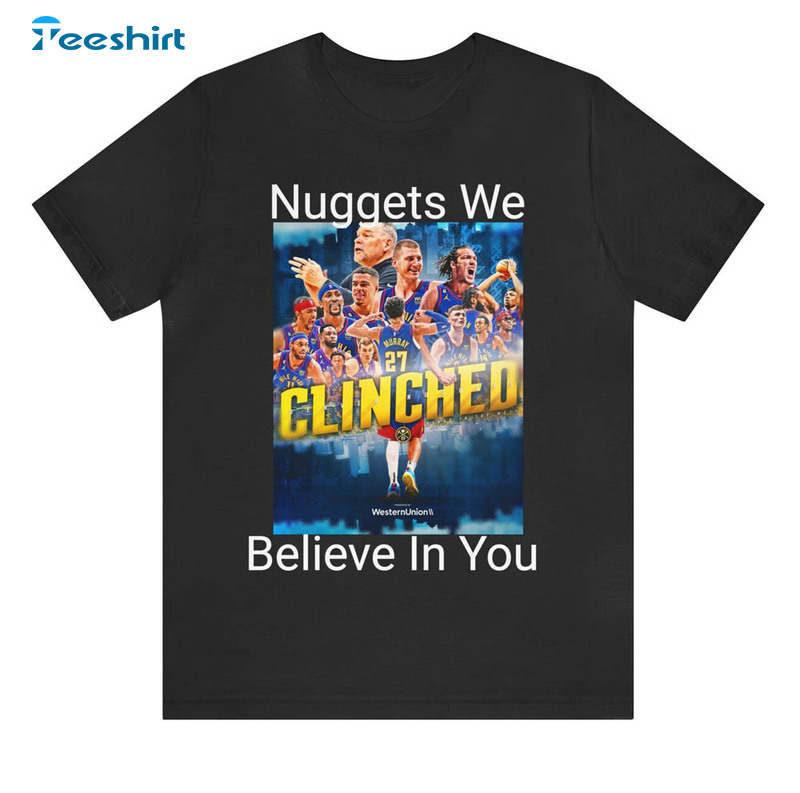 Denver Nuggets We Believe In You Shirt For All People