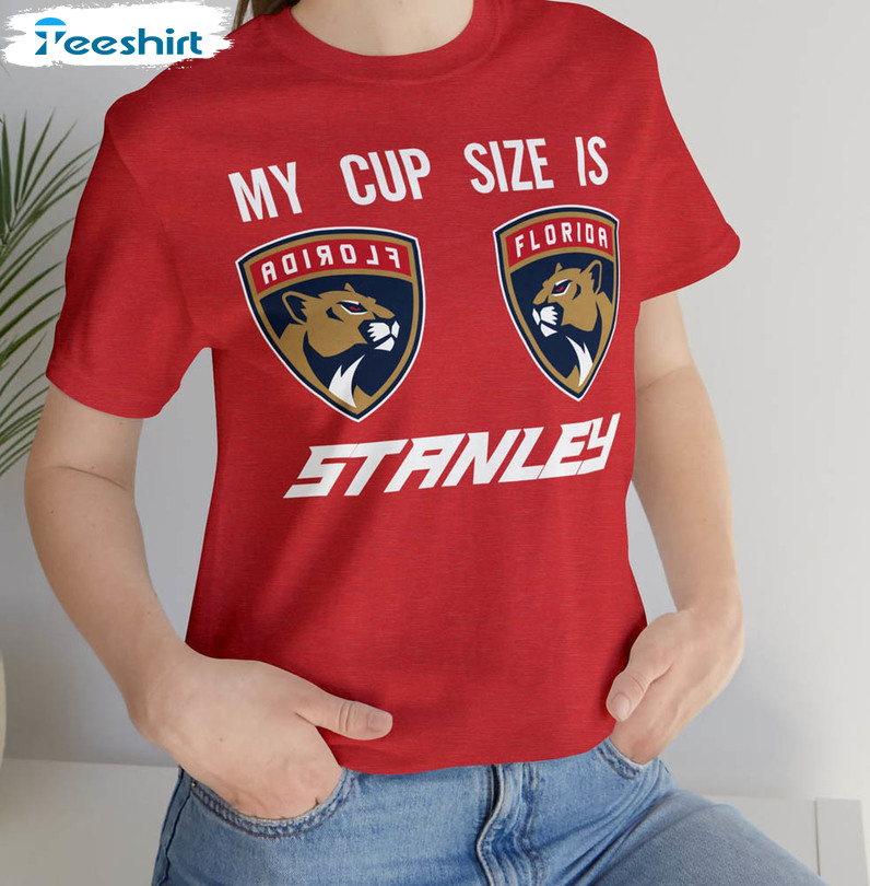 Florida Panthers Miami Hockey My Cup Size Is Stanley Shirt