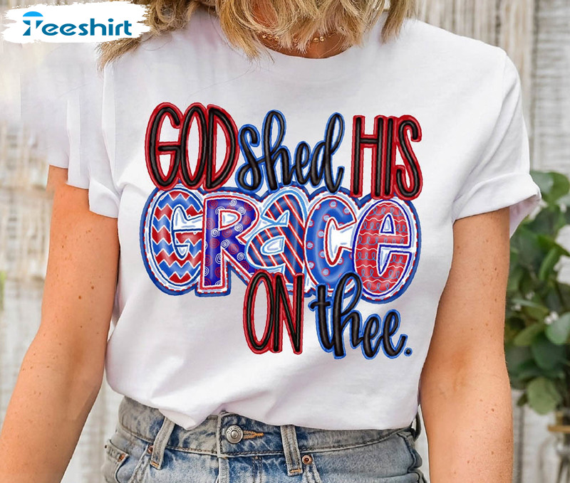 God Shed His Grace On Thee Independence Day Shirt