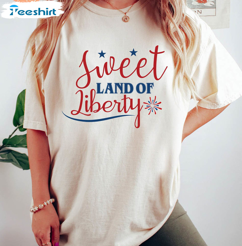 Sweet Land Of Liberty 4th Of July Funny Shirt