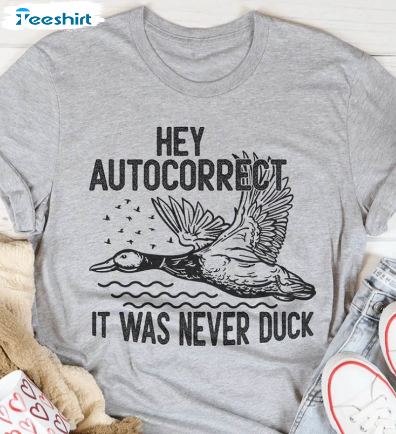 Limited Dear Autocorrect It's Never Duck Shirt