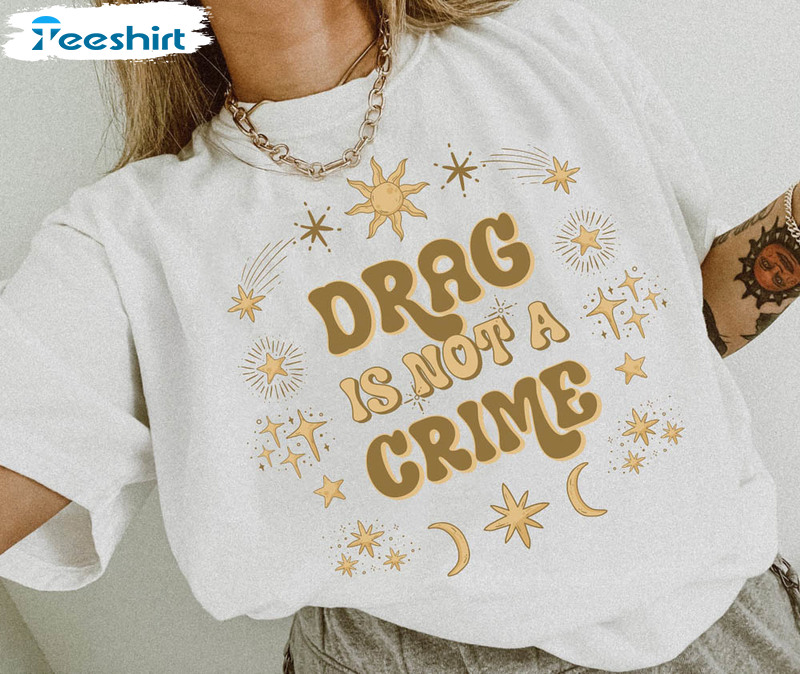 Drag Is Not A Crime Protect Drag Shirt