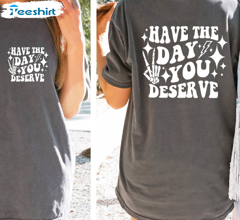 Have The Day You Deserve Positive Vibes Skeleton Hand Shirt