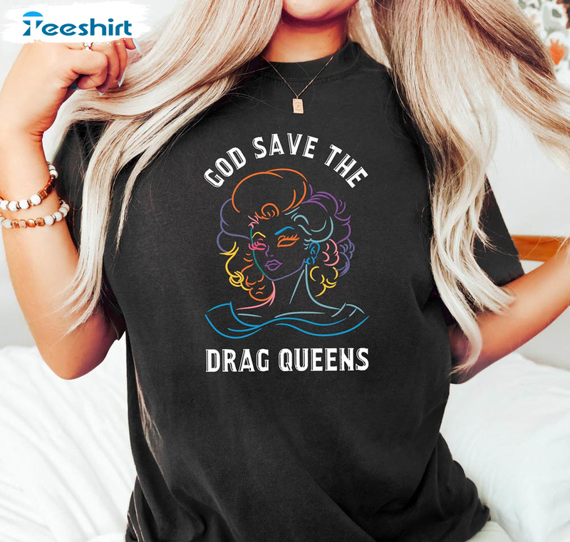 God Save The Drag Queens Drag Queen Funny Shirt