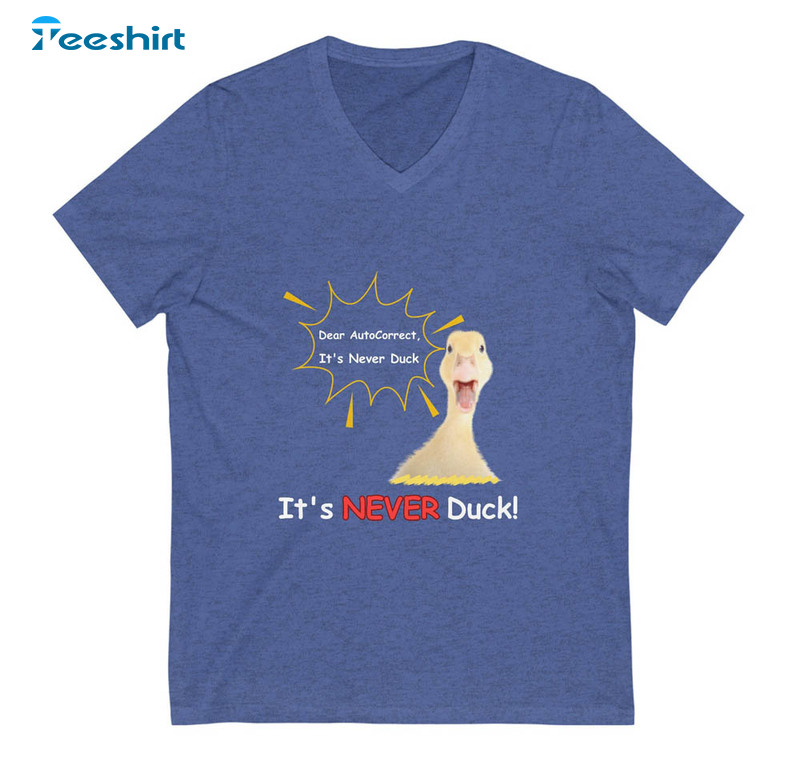 Dear Autocorrect It's Never Duck Shirt Cute Style