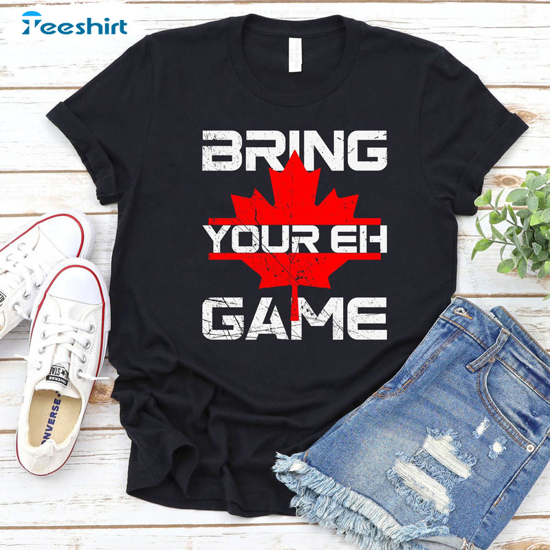 Bring Your Eh Game Canadian Lovers July 1st Shirt