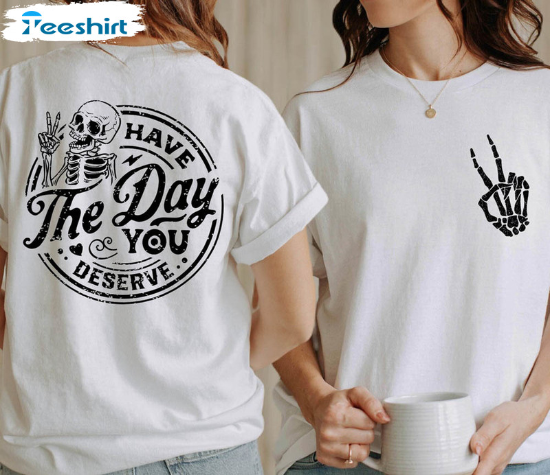 Have The Day You Deserve Positive Vibes Karma Shirt