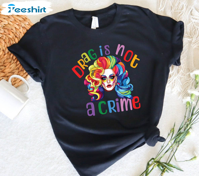 Drag Is Not A Crime Lgbt Rights Shirt