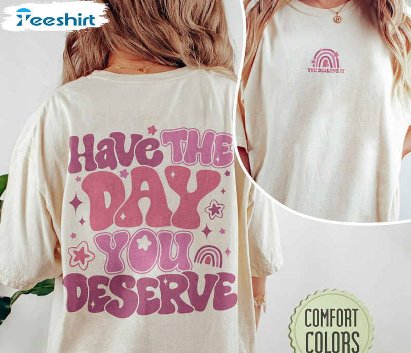 Have The Day You Deserve Funny Karma Shirt