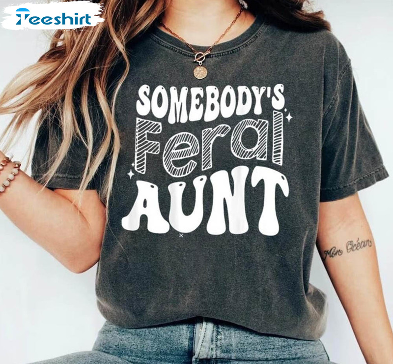 Somebody's Feral Aunt Cool Shirt