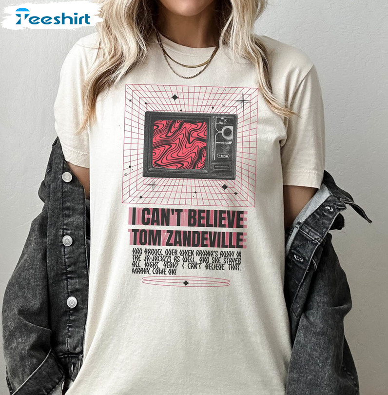 I Can't Believe Tom Zandeville Shirt