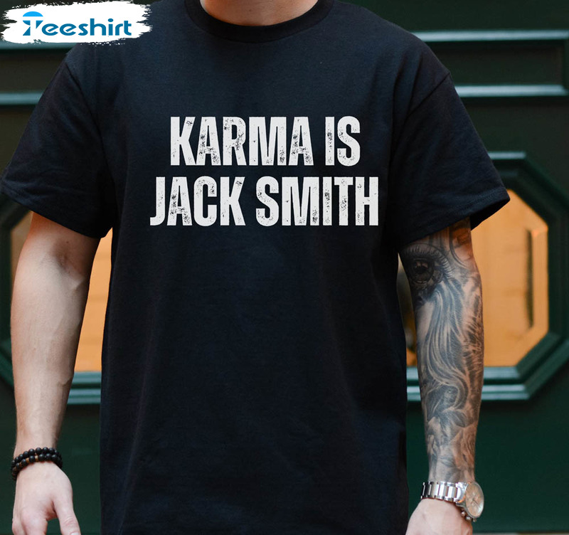 Karma Is Jack Smith Trump For Prison Leftist Funny Shirt