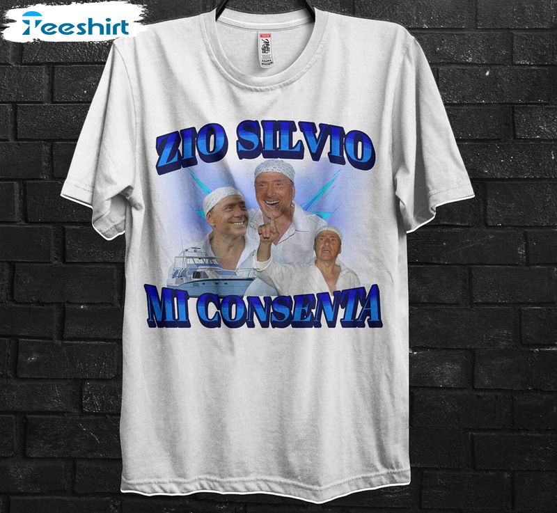 Zio Silvio Mi Consenta Silvio Berlusconi Funny Meme Shirt