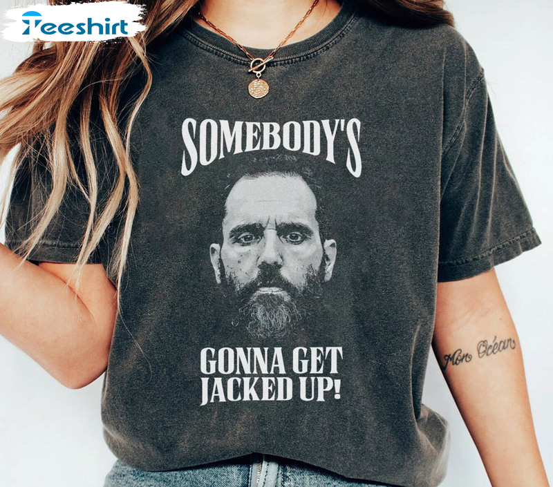 Jack Smith Somebody's Gonna Get Jacked Up Shirt