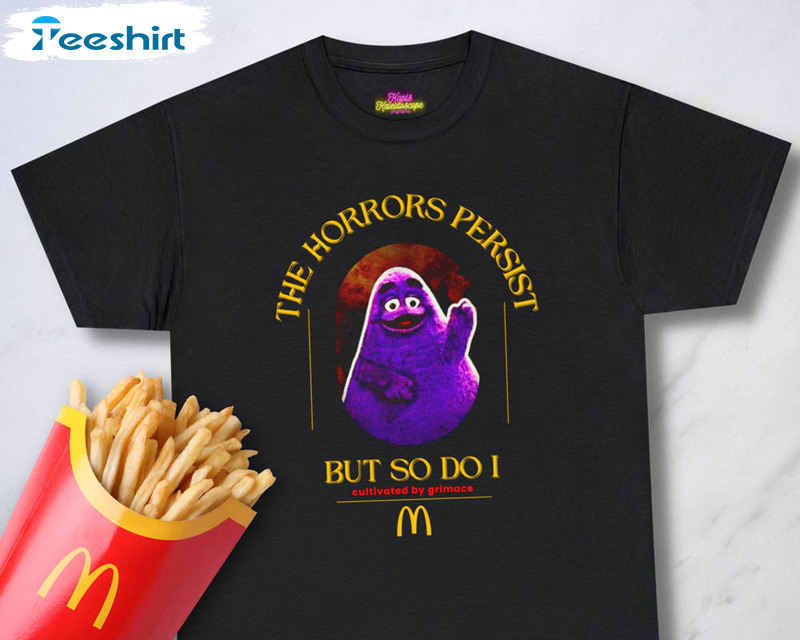 The Horrors Persist But So Do I Grimace Shirt