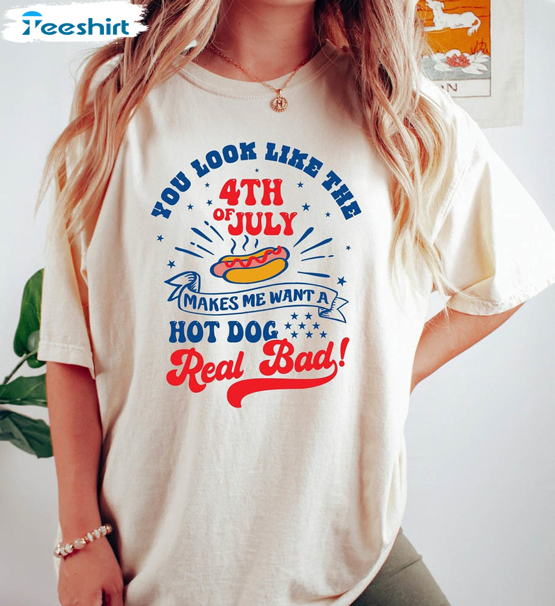 You Look Like The 4th Of July Hot Dog Funny Shirt