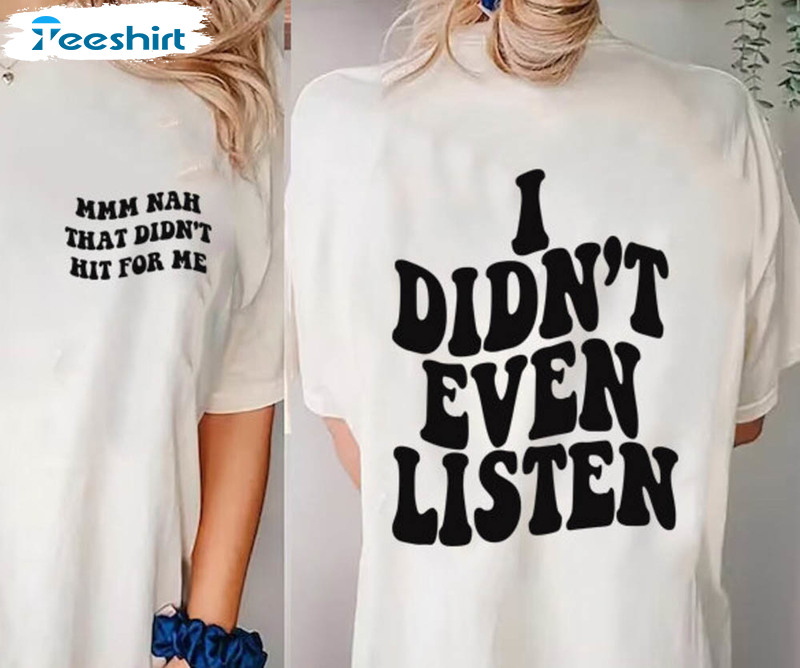 I Didn'T Even Listen Every Bite Is Vpr Nite Shirt