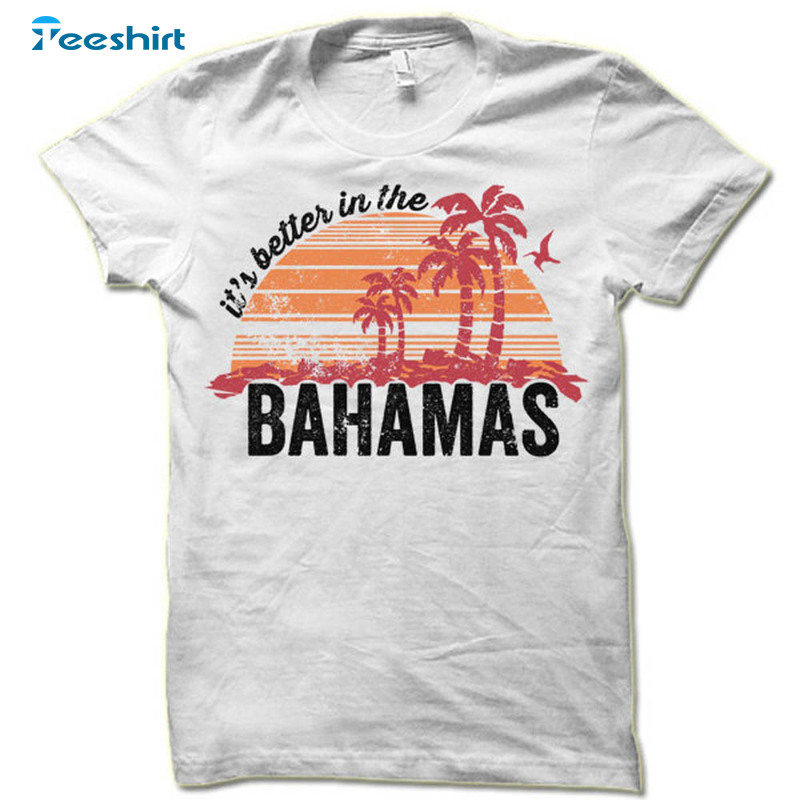 Its Better In The Bahamas Vacation Shirt