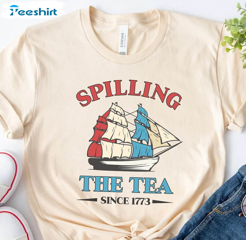 Spilling The Tea Since 1773 Funny Independence Day Shirt