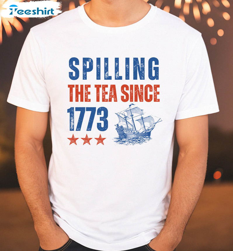 4th Of July Spilling Tea Since 1773 Shirt