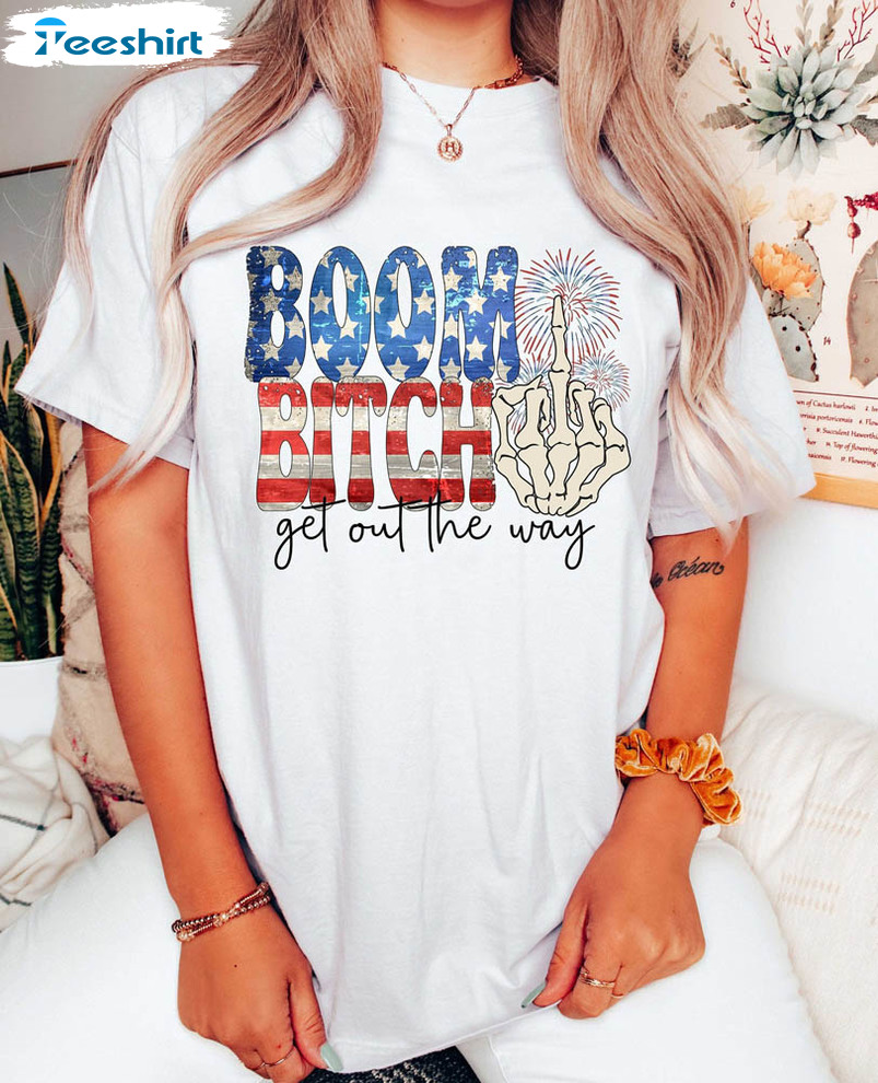 Boom Bitch Get Out The Way Funny Shirt, Fireworks 4th Of July Crewneck Sweatshirt