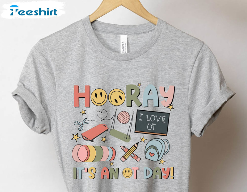 Hooray It'S An Ot Day Shirt, Occupational Therapy Unisex T-shirt Long Sleeve