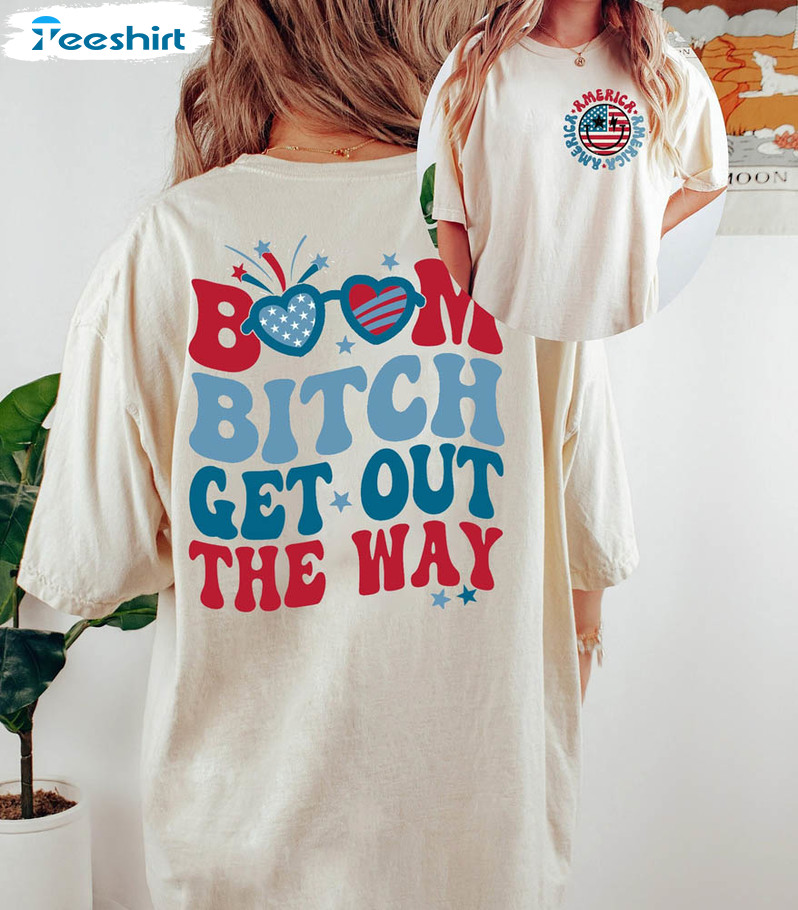 Boom Bitch Get Out The Way Fireworks Shirt, Happy 4th Of July Sweatshirt Unisex Hoodie