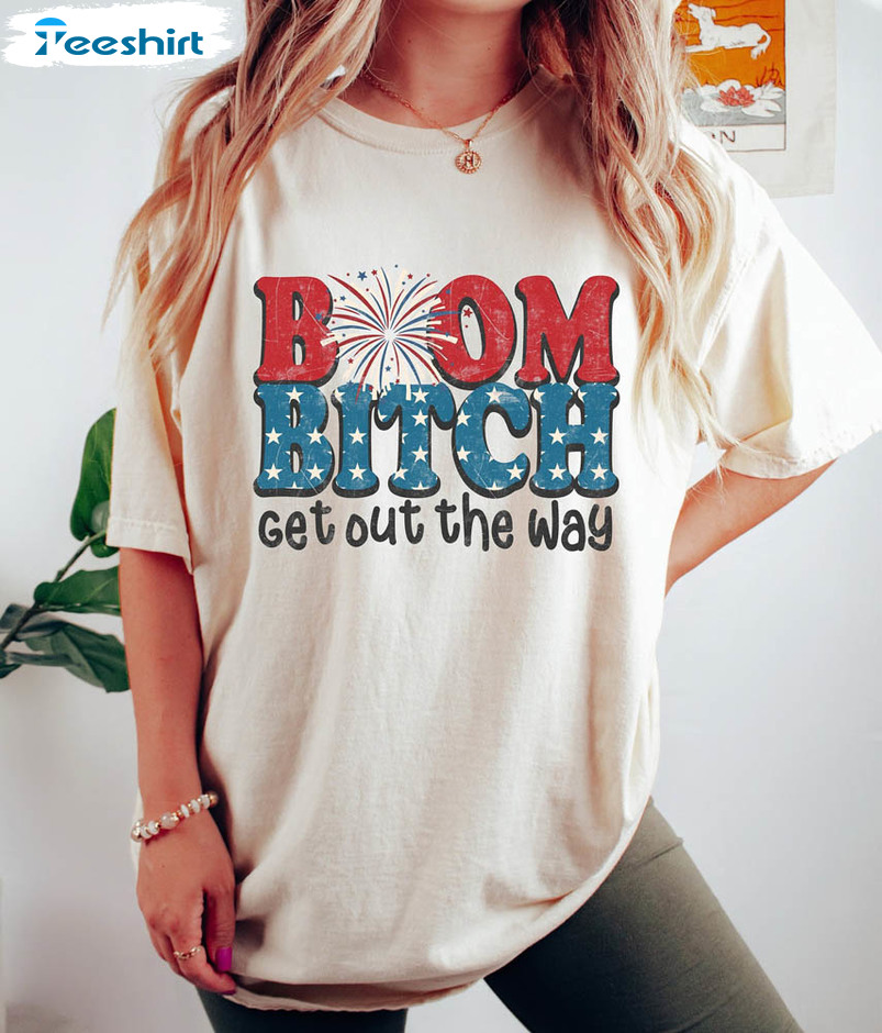 Boom Bitch Get Out The Way Fireworks Funny Shirt