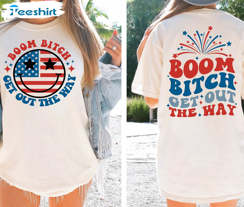 Boom Bitch Get Out The Way Shirt, 4th Of July Funny Sweatshirt Unisex Hoodie