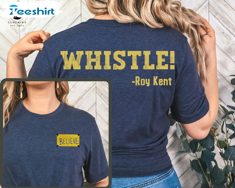 Ted Lassso Whistle Believe Roy Kent Shirt, Afc Richmond Sweatshirt Unisex Hoodie