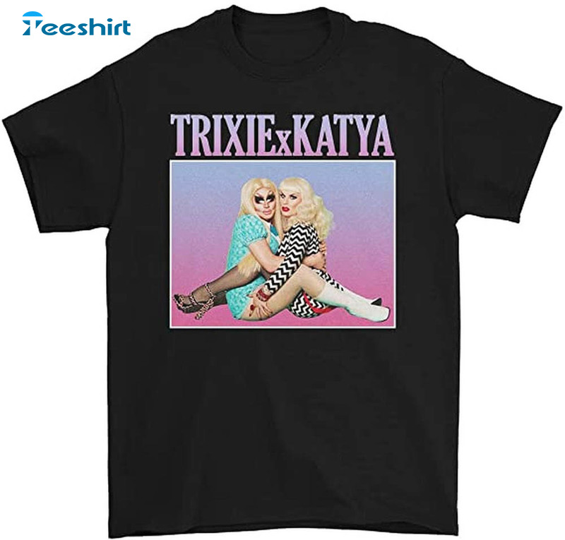 The Trixie And Katya Show Shirt, Katya Zamolo Dchikova Unisex T-shirt Tee Tops