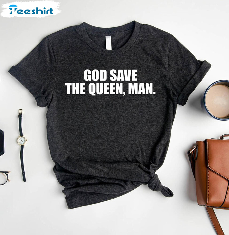 God Save The Queen Man Vintage Shirt, Viral Sarcastic President Crewneck Unisex T-shirt