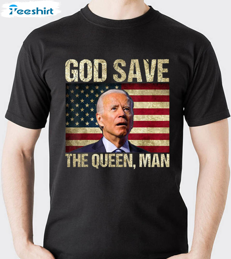 God Save The Queen Man Funny Joe Biden Unisex T-shirt , Unisex Hoodie