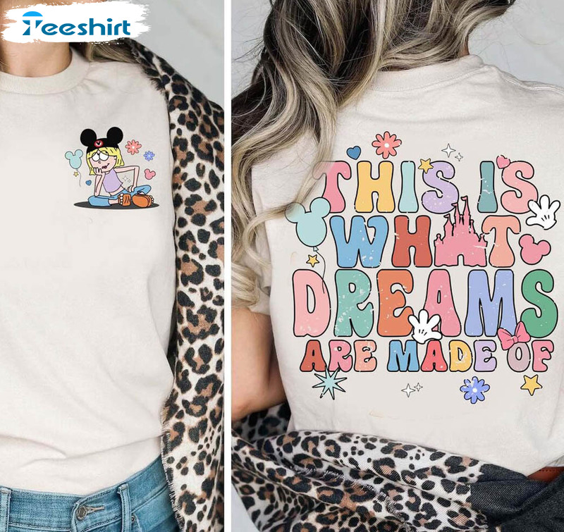 This Is What Dreams Are Made Of Disney Shirt, Disney Trip Cute Short Sleeve Crewneck