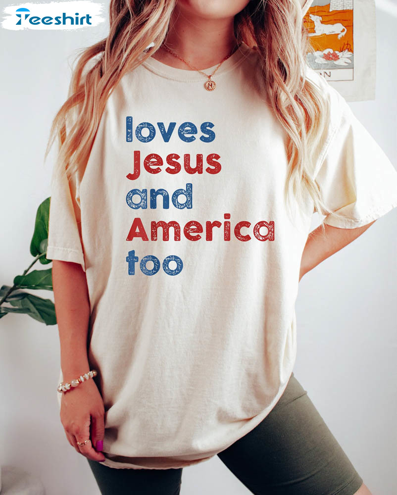 Loves Jesus And America Too Independence Day Shirt For All People