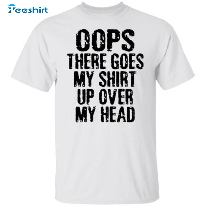 Oops There Goes My Shirt, Up Over My Head Vintage Unisex Hoodie Tee Tops