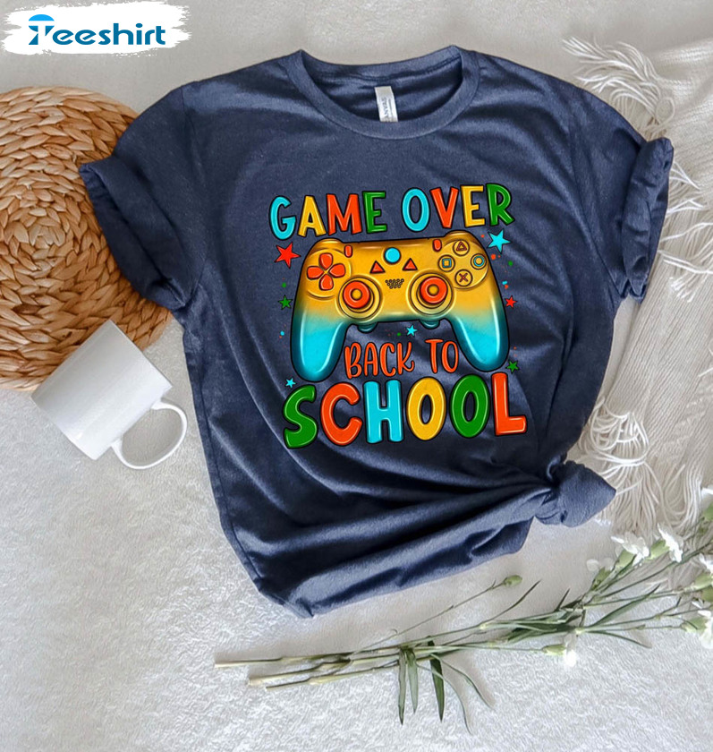 Game Over Back To School Shirt, First Day Of School Unisex Hoodie Short Sleeve