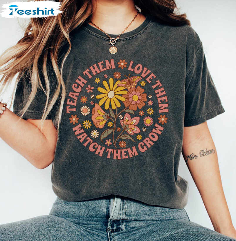 Comfort Teach Them Love Them Watch Them Grow Shirt, Vintage Flower Short Sleeve Crewneck