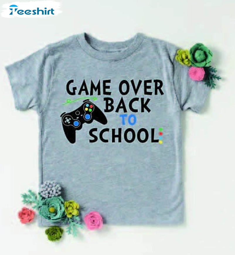 Game Over Back To School Cute Shirt, Funny Back To School Short Sleeve Crewneck