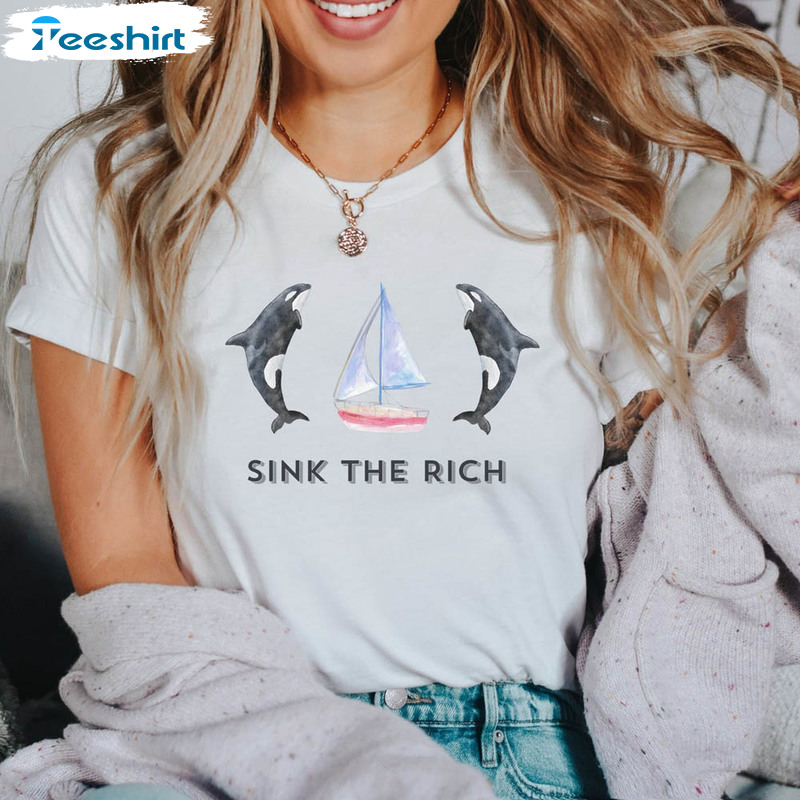 Sink The Rich Orca Shirt, Be Like Gladis The Yacht Unisex T-shirt Unisex Hoodie