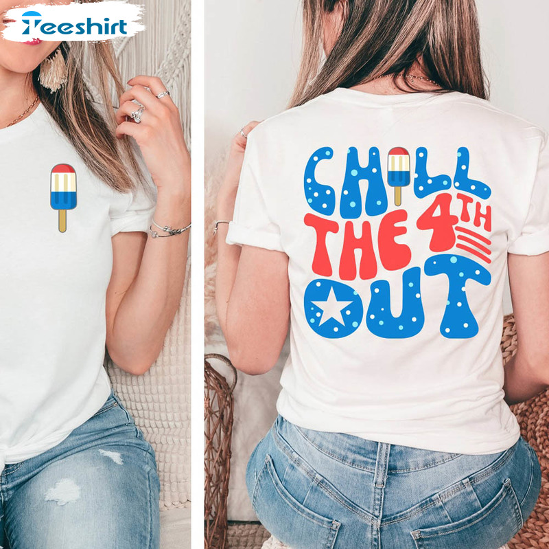 Chill The Fourth Out Shirt, Patriotic America Unisex Hoodie Long Sleeve