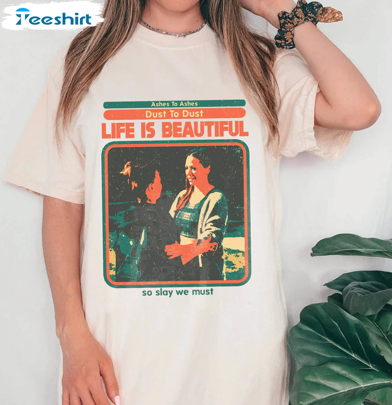 Ashes To Ashes Dust To Dust Shirt, Life Is Beautiful So Slay We Must Sweatshirt Short Sleeve