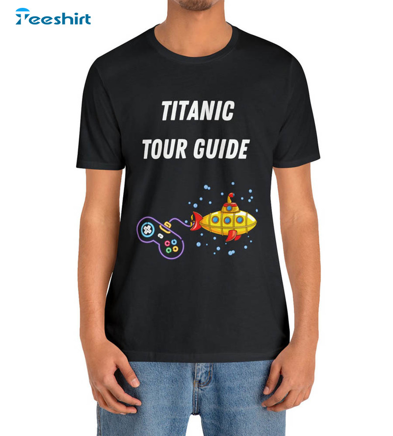 Titanic Tour Guide Oceangate Submarine Shirt, Missing Submarine Unisex T-shirt Tee Tops