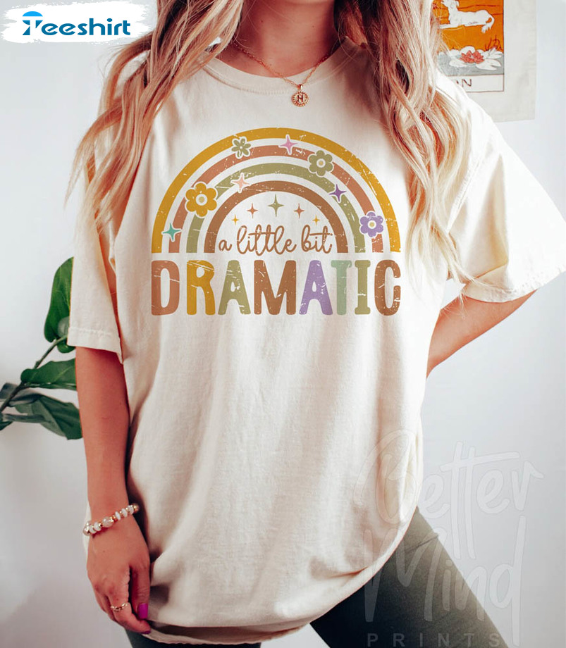 A Little Bit Dramatic Retro Shirt, Funny Rainbow Crewneck Unisex Hoodie