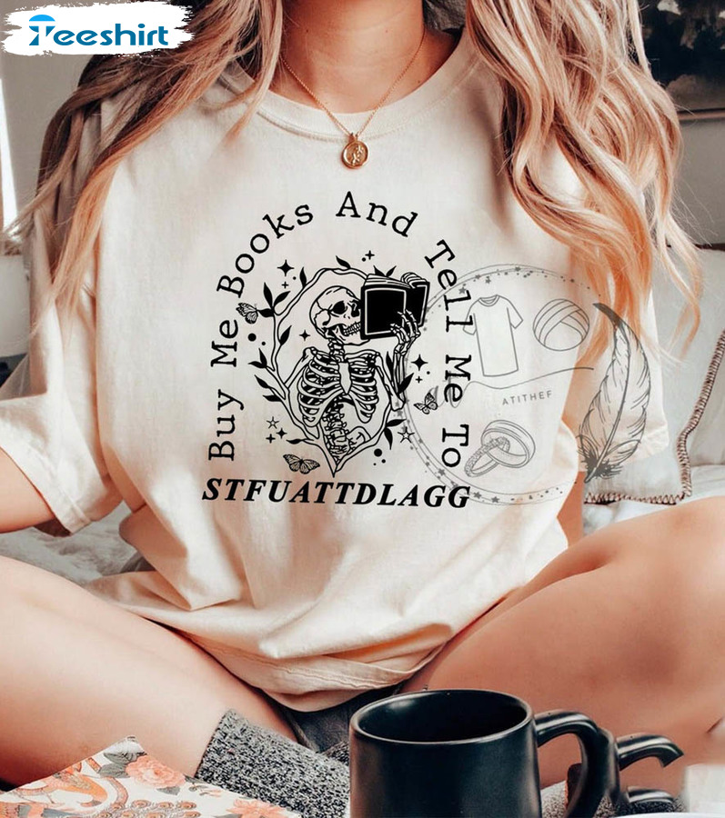 Comfort Buy Me Books And Tell Me To STFUATTDLAGG Shirt, Funny Skeleton Short Sleeve Crewneck