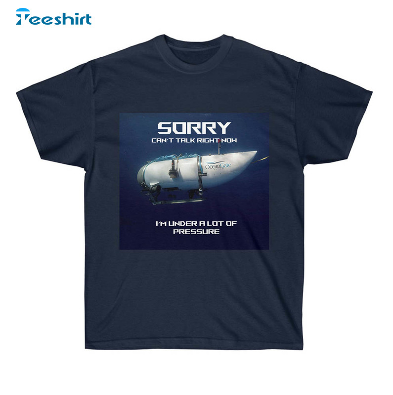 Submarine Sorry Can't Talk Right Now Under A Lot Of Pressure Sweatshirt, Unisex Hoodie