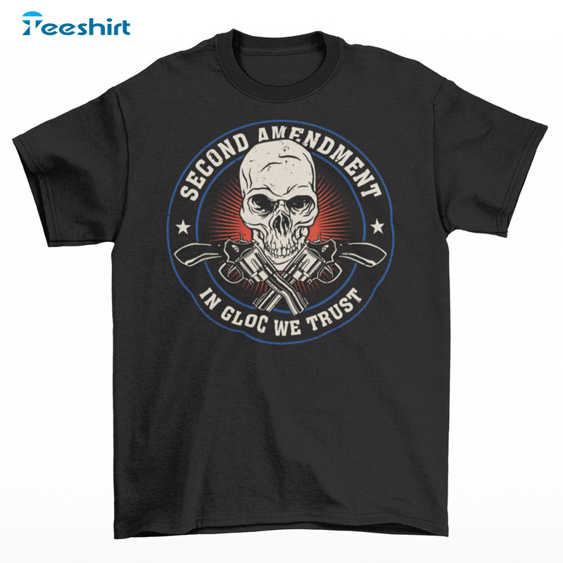 Second Amendment In Gloc We Trust Skull Shirt, Gun Rights Apparel Gun Long Sleeve Unisex T-shirt